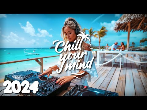 Chill Music Mix 2024 ☀️ Deep House & Tropical House 🌴 Calm & Relaxing Background Music