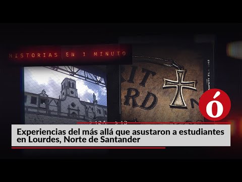 Historias en 1 minuto | Experiencias del más allá que asustaron a estudiantes en Lourdes