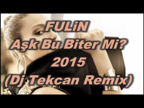 Dj Tekcan Vs.Fulin - Aşk Bu Biter Mi? 2015 (Dj Tekcan Remix)