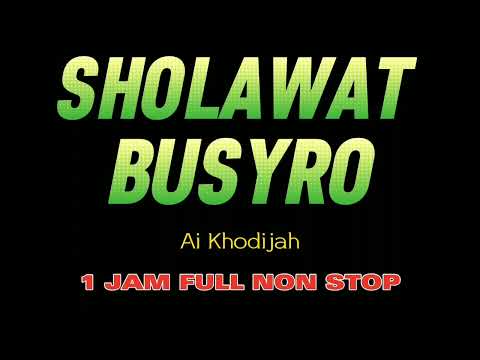 SHOLAWAT BUSYRO - Ai Khodijah 1 jam full non stop