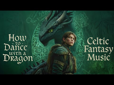 How to Dance with a Dragon 🐉 | Celtic Fantasy Music for Epic Journeys