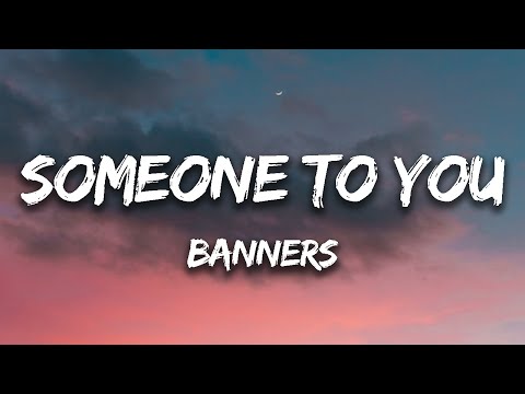 Someone To You - Banners (Lyrics)