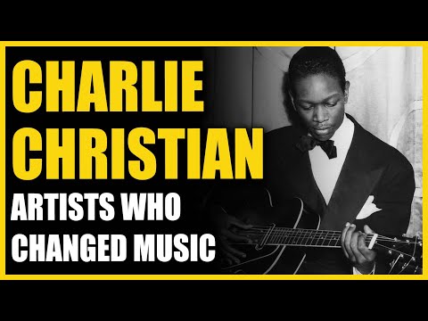 Artists Who Changed Music: Charlie Christian