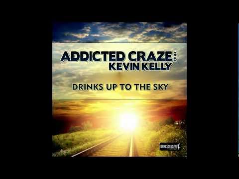 Addicted Craze Feat. Kevin Kelly - Drinks up to the Sky (Radio Edit) // DANCECLUSIVE //