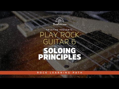 Play Rock Guitar 6: Soloing Principles - Intro