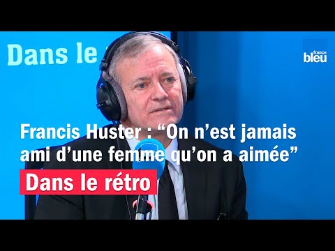 Francis Huster : "On n’est jamais ami d’une femme qu’on a aimée"