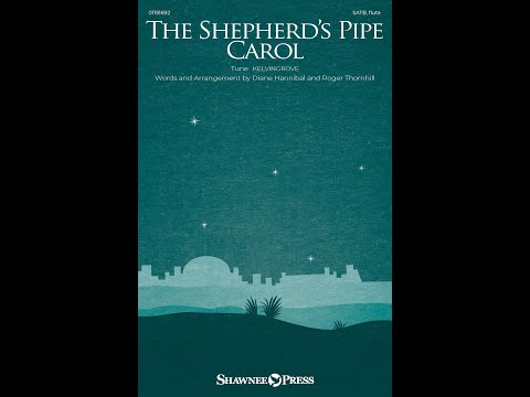 THE SHEPHERD'S PIPE CAROL (SATB Choir) – Diane Hannibal/Roger Thornhill