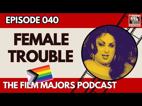 Female Trouble - Episode 040