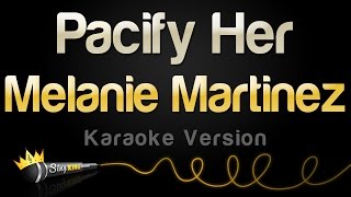 Melanie Martinez - Pacify Her (Karaoke Version)