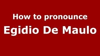 How to pronounce Egidio De Maulo