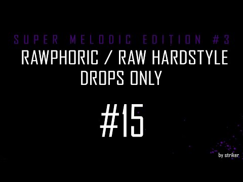 Super Melodic Edition #3 / Rawphoric / Raw Hardstyle - Drops Only - StrikerJumper / Mix #15