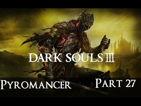 Dark Souls 3 The Ultimate Pyromancy Guide Part 27!