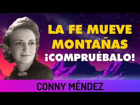 Conny Méndez: La fe mueve montañas. ¡COMPRUÉBALO!