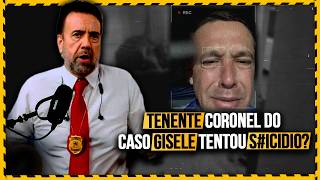 Tenente-Coronel do Caso Gisele Tentou Tirar a Própria Vida?