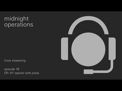 midnight operations, ep 18 - OP–XY update with jonas