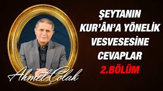 Dr. Ahmet Çolak - Şeytan ve Tabilerinin Kur'ân'a Yönelik Vesvesesine Cevaplar - 2. Bölüm