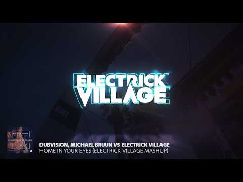 Dubvision, Michael Bruun vs Electrick Village - Home In Your Eyes (Electrick Village Mashup)