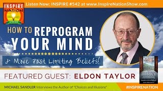 🌟 ELDON TAYLOR: How To Reprogram Your Mind & Move Past Limiting Beliefs! | Choices and Illusions