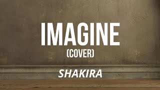 Shakira - Imagine (Cover) | Letra en ESPAÑOL/INGLÉS | by Shakira Lyrics