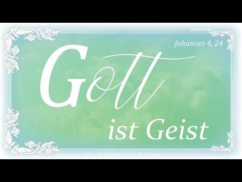 Gott ist Geist - Johannes 4, 23 - 24