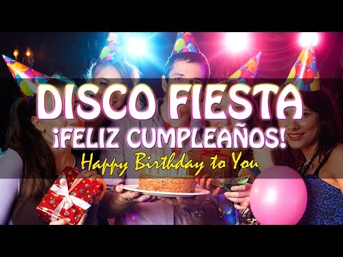 ¡Feliz Cumpleaños! DISCO FIESTA Mix Happy Birthday Songs, Birthday Party, Musica de Cumpleaños Feliz