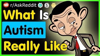 What Is Autism Really Like - (AskReddit Top Posts | Best Reddit Stories)