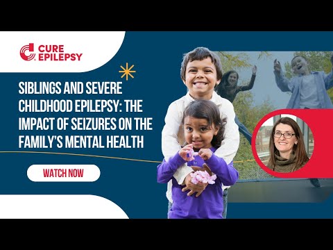 Siblings and Severe Childhood Epilepsy: The Impact of Seizures on the Family’s Mental Health