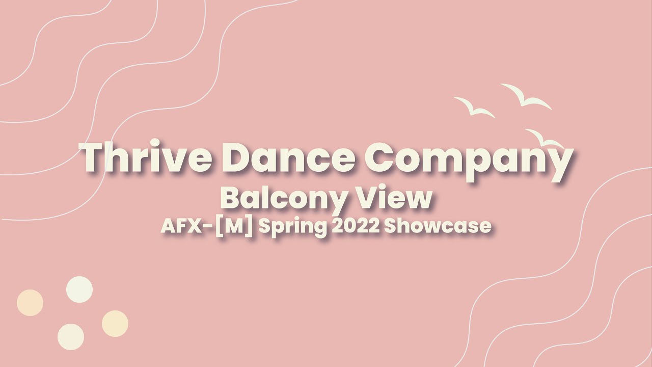 Thrive Dance Company - Balcony View | AFX-[M] Spring 2022 Showcase