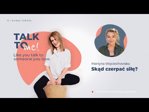 Skąd czerpać siłę? Talk to me! #14 z Martyną Wojciechowską