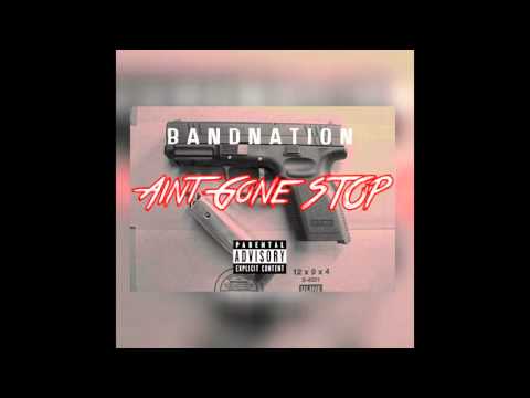 Bandnation "Aint Gone Stop"(Audio)