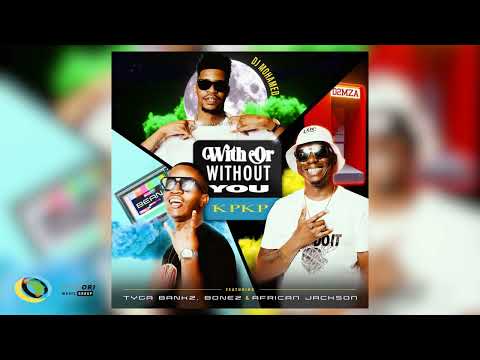 DJ Mohamed x D2mza & Bean_RSA - With Or Without You KPKP [Ft. Tyga Bankz, Bonez & African Jackson]