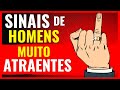 6 SINAIS DE HOMENS MUITO ATRAENTES