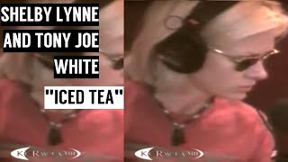 Shelby Lynne & Tony Joe White - Iced Tea [ Live | 2005 ]