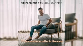Joan Garrido - SIMPLEMENTE  TÚ  (LETRA)