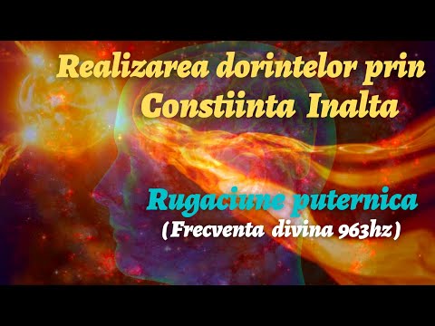 REALIZAREA DORINTELOR PRIN CONSTIINTA INALTA | RUGACIUNE PUTERNICA (Frecventa divina 963hz )