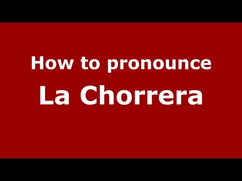 How to pronounce La Chorrera
