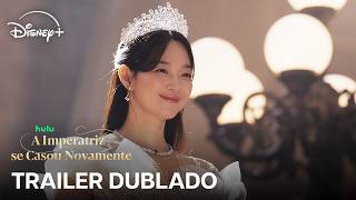 A Imperatriz Se Casou Novamente | Trailer Oficial Dublado | Disney+