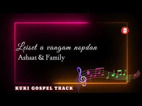 LEISET A VANGAM NOPDAN | ASHAAT & FAMILY | SOUND TRACK