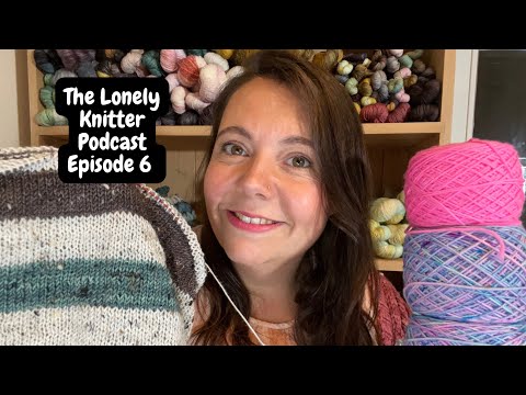 The Lonely Knitter Podcast- Episode 6- Actually finishing what I’ve started!