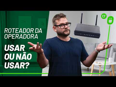 Vale a pena comprar um roteador ou o da operadora já é suficiente?