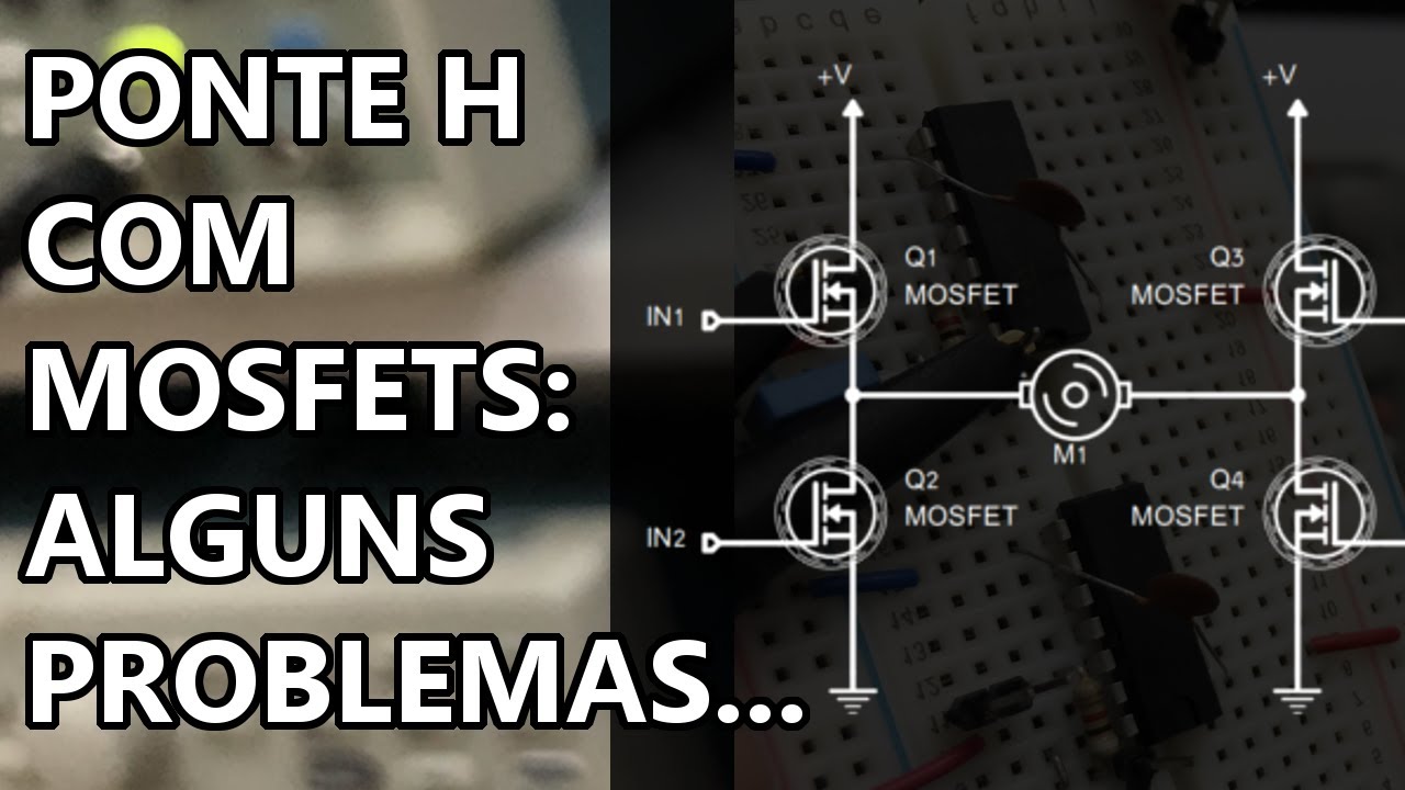 SUA PONTE H COM MOSFETS NÃO FUNCIONA?? ENTENDA O PORQUÊ!