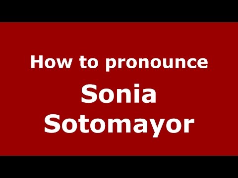 How to pronounce Sonia Sotomayor