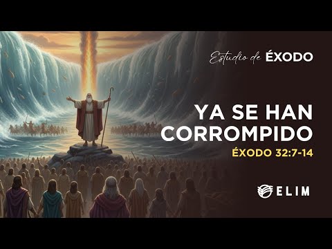 They have already become corrupt | Exodus 32:7-14 | Bible Study