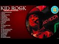 Greatest Hits Kid Rock Of All Time Kid Rock Playlist All Songs