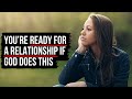 5 Things God Does When You’re Ready for a Relationship