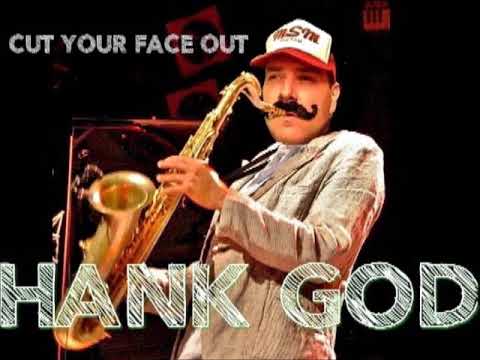 HANK GOD - CUT YOUR FACE OUT