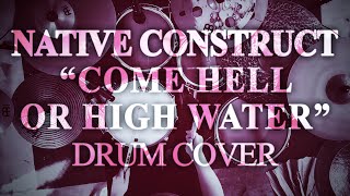 Eden Porter ⋅⌠Native Construct⌡⋅ &quot;Come Hell or High Water&quot; Drum Cover
