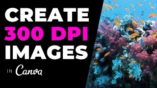 CANVA TUTORIAL - How To Create 300 DPI Images For High-Quality Print (and Convert to CMYK)