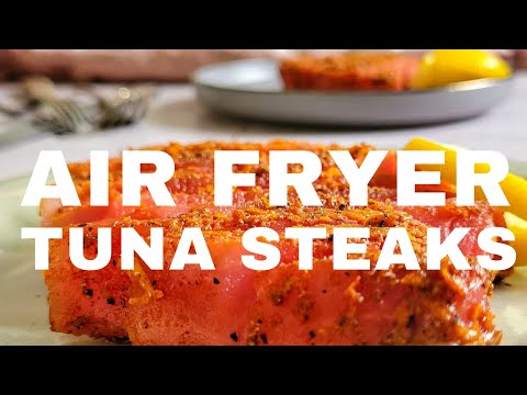 THE ULTIMATE AIR FRYER TUNA STEAKS
