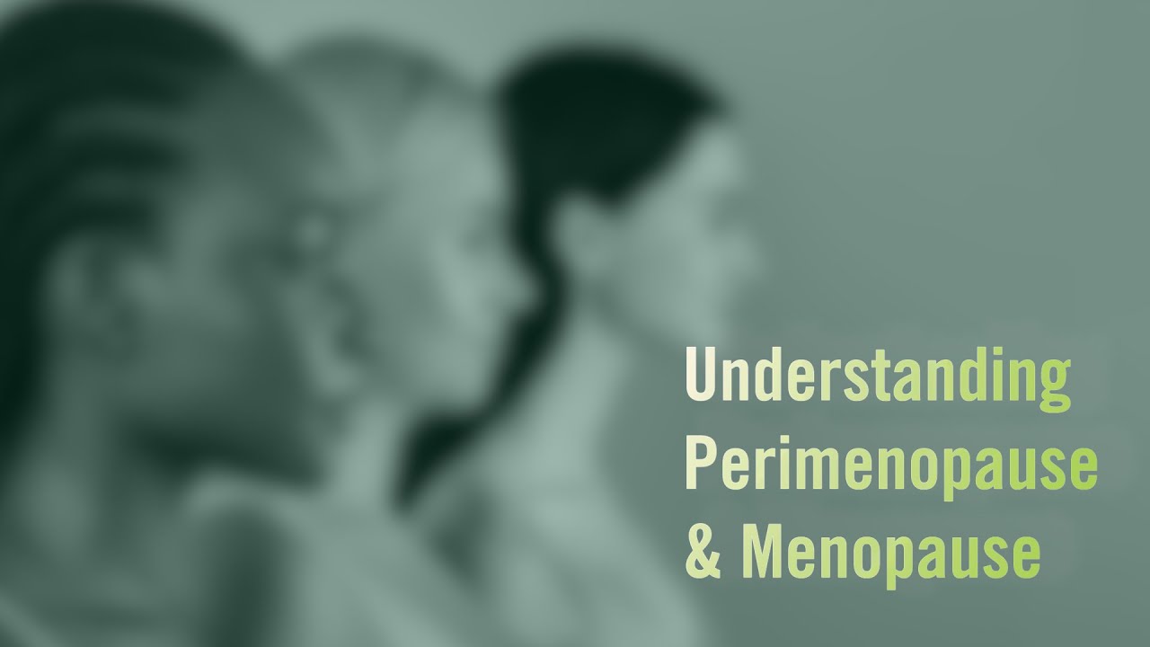 Understanding Perimenopause & Menopause